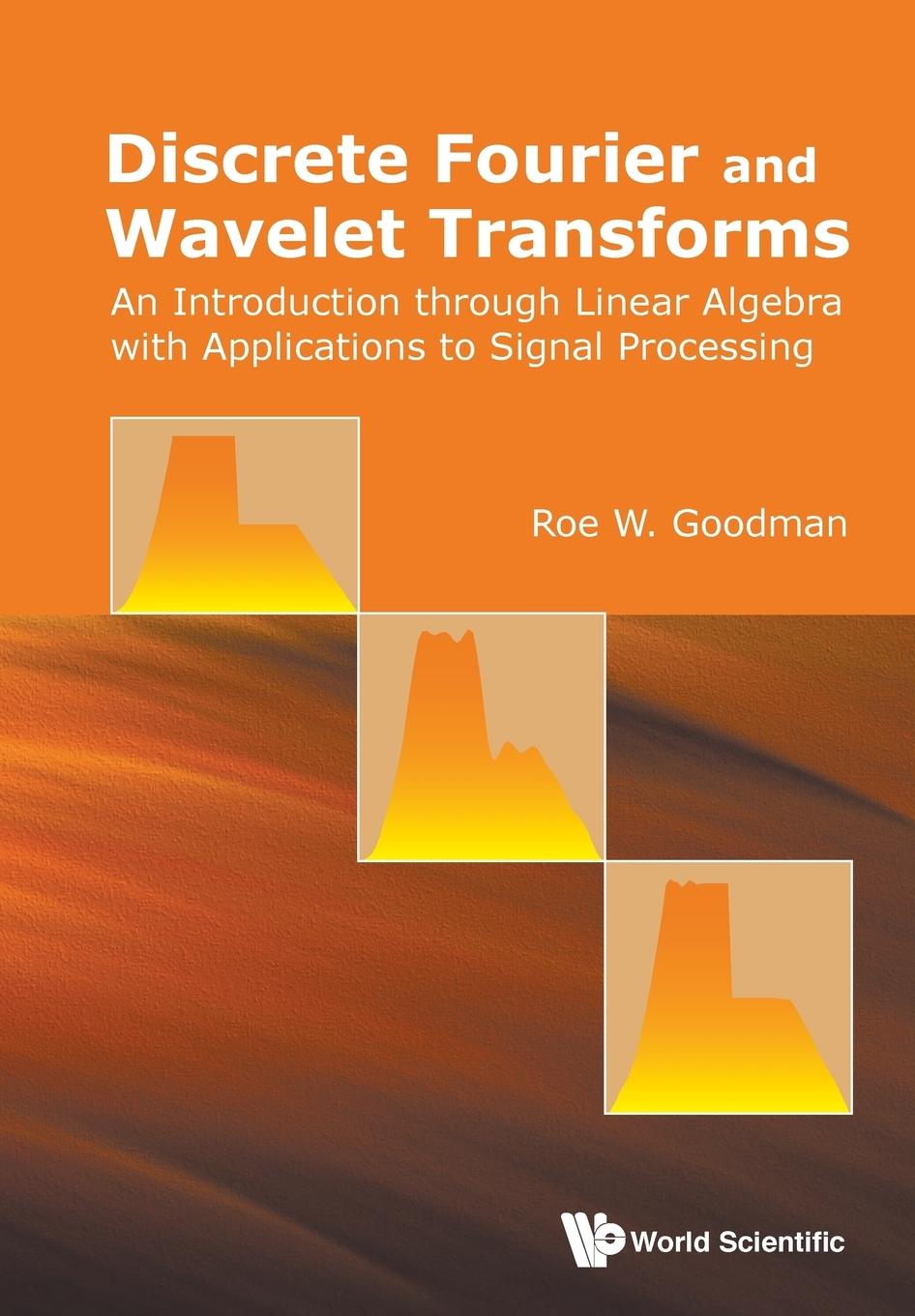 Cover: 9789814725774 | DISCRETE FOURIER AND WAVELET TRANSFORMS | Roe W Goodman | Taschenbuch