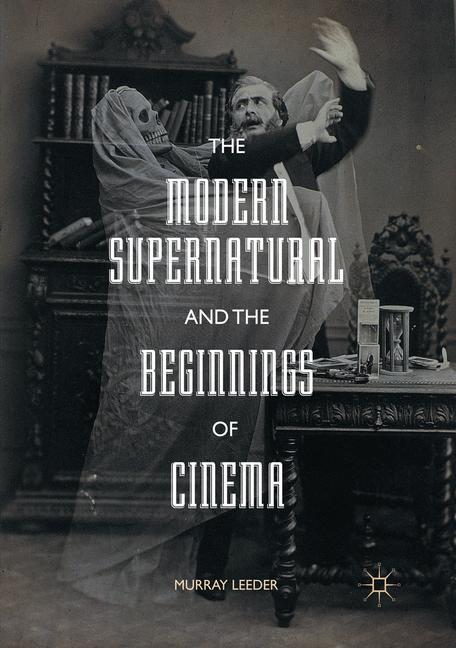 Cover: 9781349844562 | The Modern Supernatural and the Beginnings of Cinema | Murray Leeder