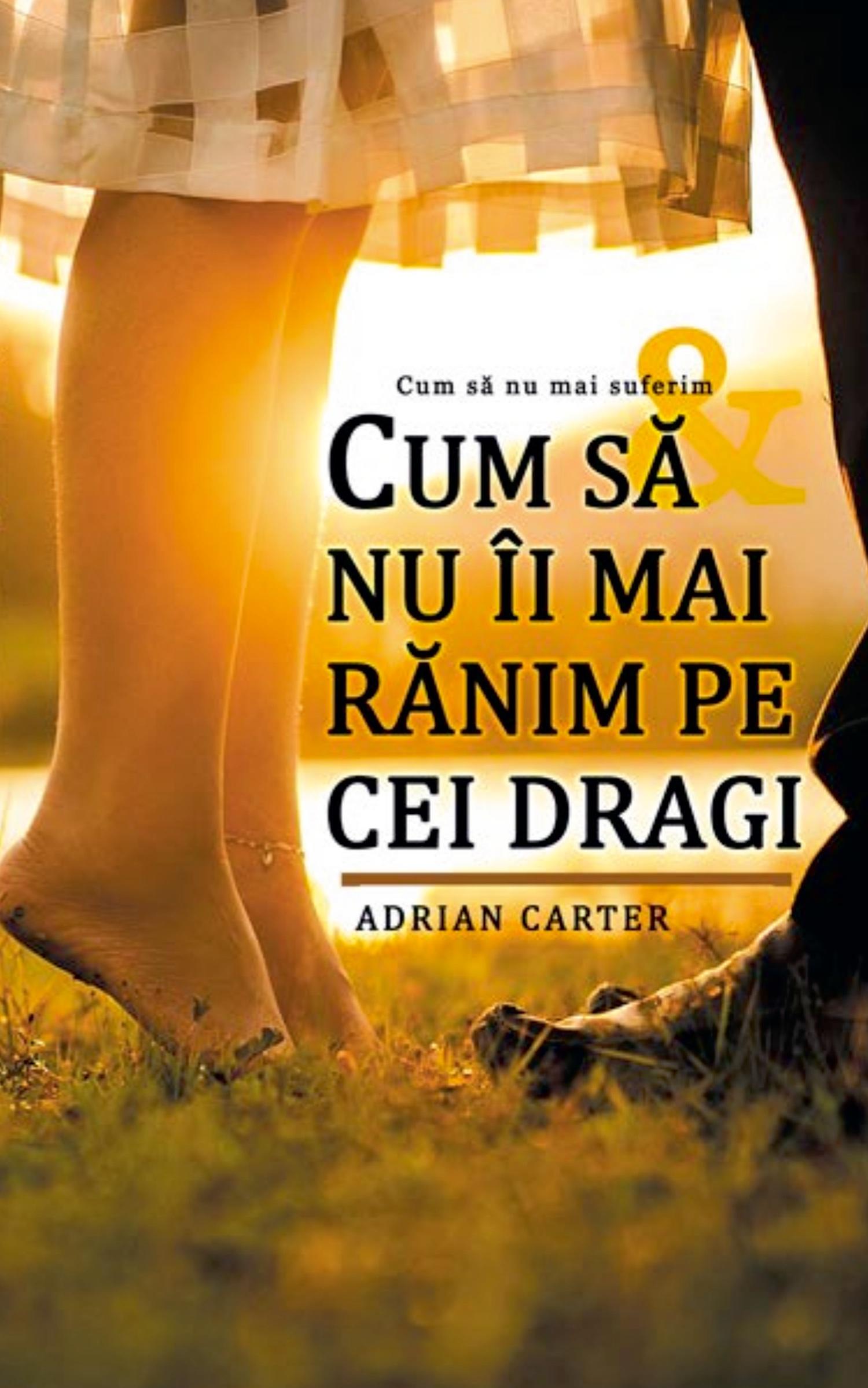 Cover: 9798227990648 | Cum s¿ nu îi mai r¿nim pe cei dragi | Adrian Carter | Taschenbuch