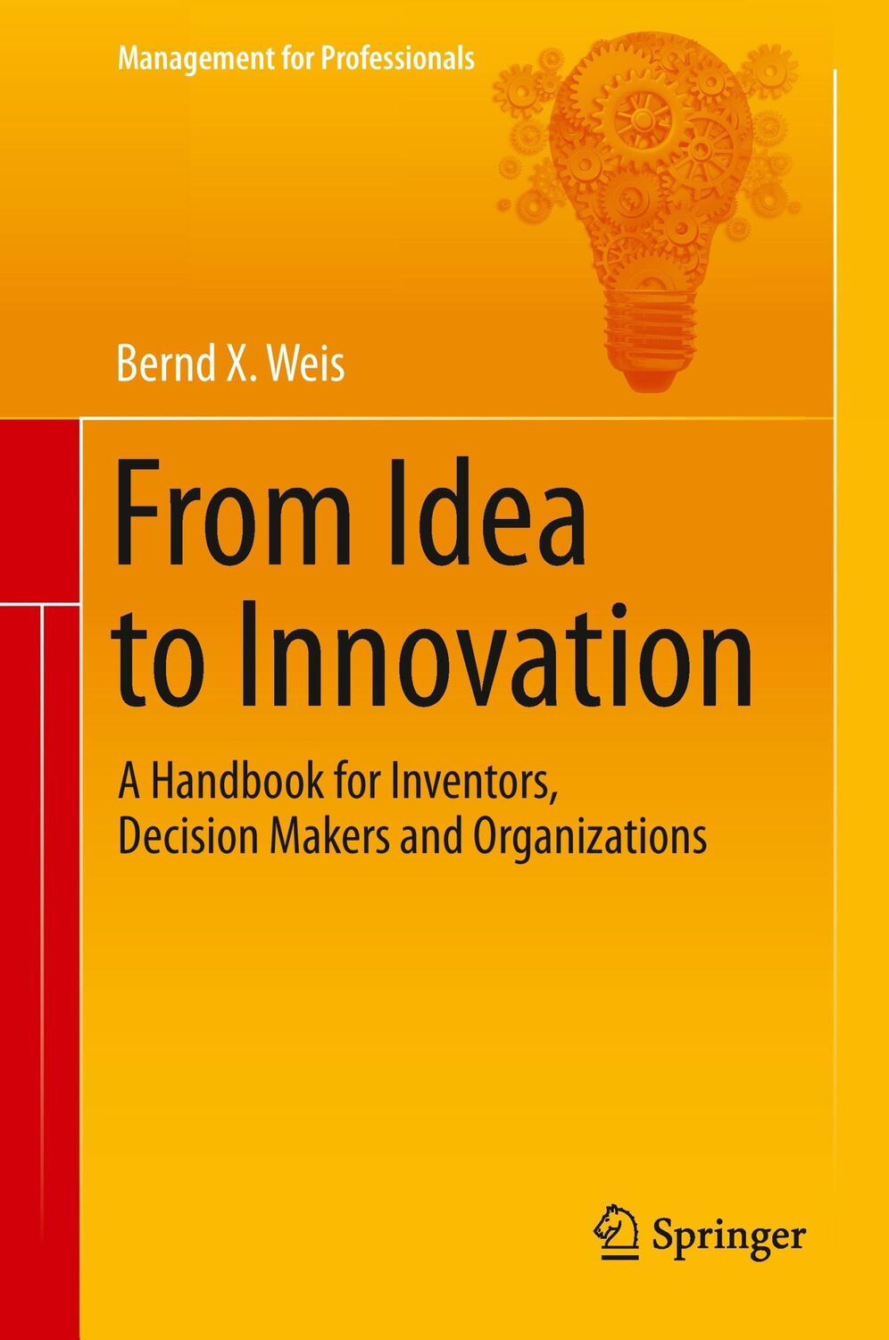 Cover: 9783642541704 | From Idea to Innovation | Bernd X. Weis | Buch | xvi | Englisch | 2014