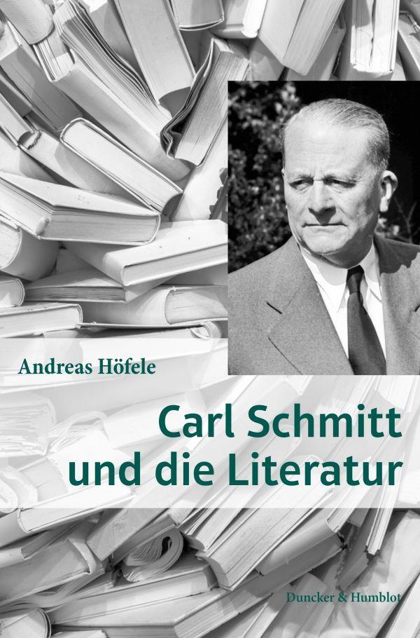 Cover: 9783428186082 | Carl Schmitt und die Literatur. | Andreas Höfele | Buch | 523 S.