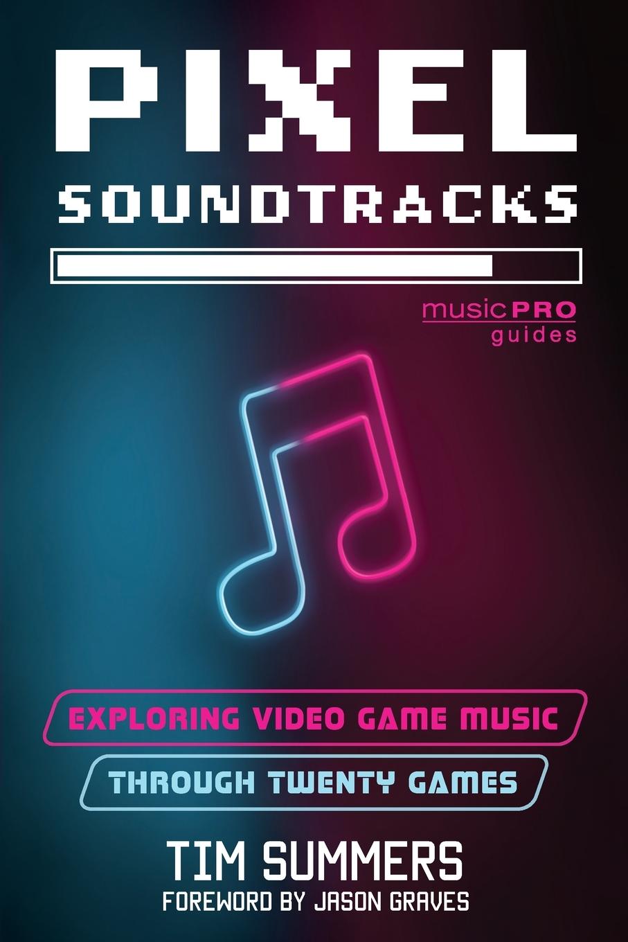 Cover: 9781538192764 | Pixel Soundtracks | Exploring Video Game Music through Twenty Games