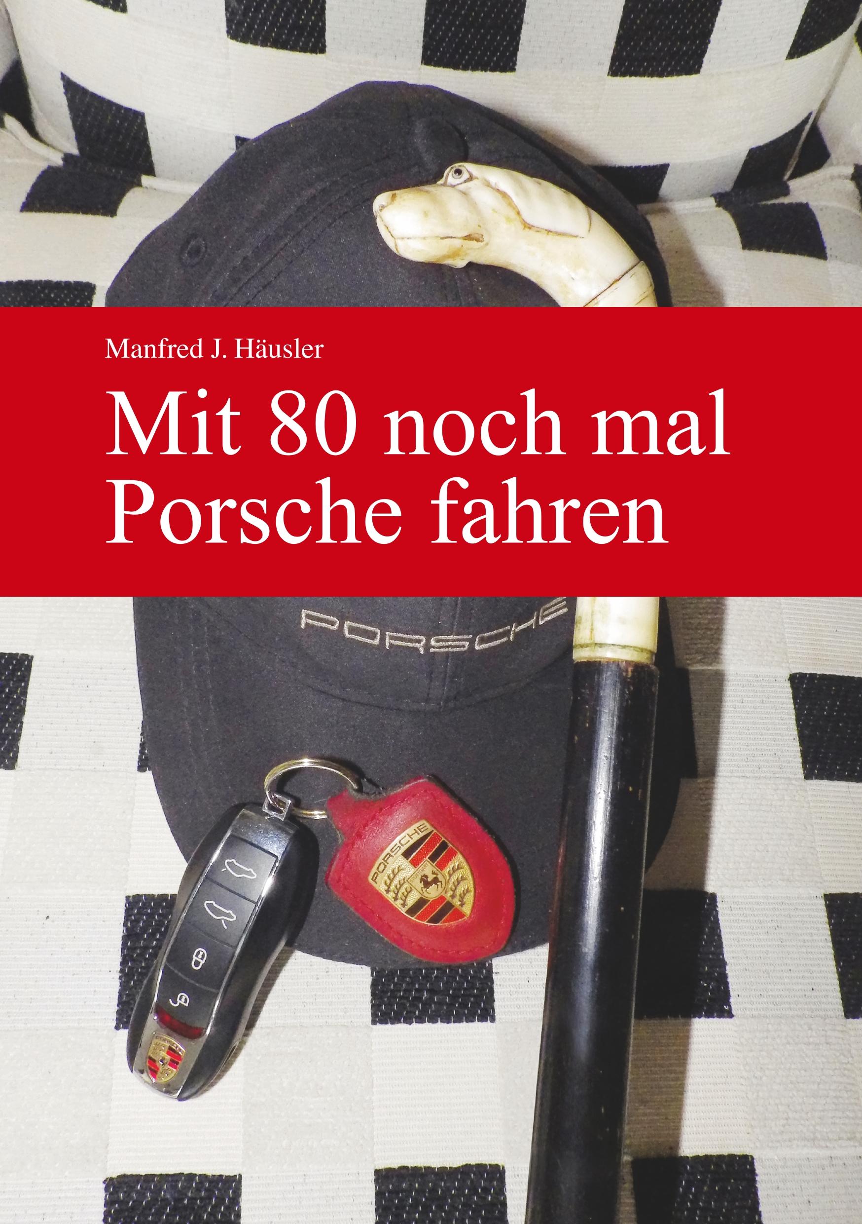 Cover: 9783000615528 | Mit 80 noch mal Porsche fahren | Manfred J. Häusler | Taschenbuch