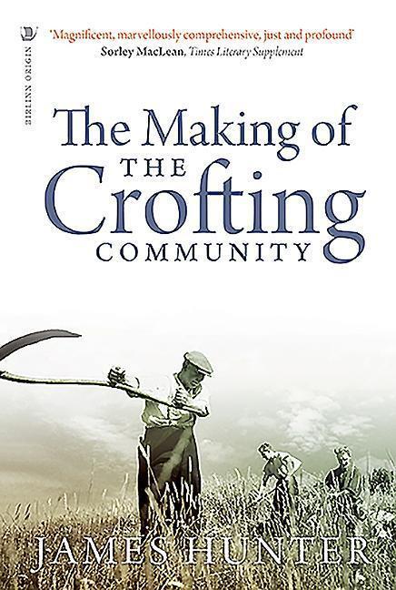 Cover: 9781912476329 | The Making of the Crofting Community | James Hunter (u. a.) | Buch