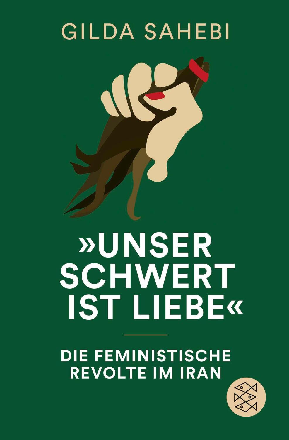 Cover: 9783596711123 | 'Unser Schwert ist Liebe' | Die feministische Revolte im Iran | Sahebi