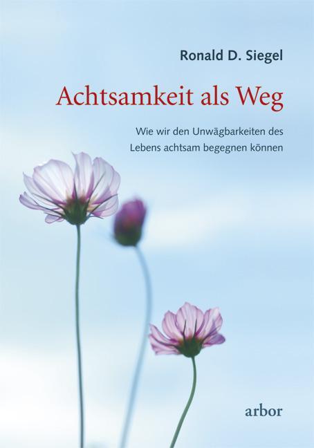 Cover: 9783867810210 | Achtsamkeit als Weg | Ronald D. Siegel | Taschenbuch | 488 S. | 2011