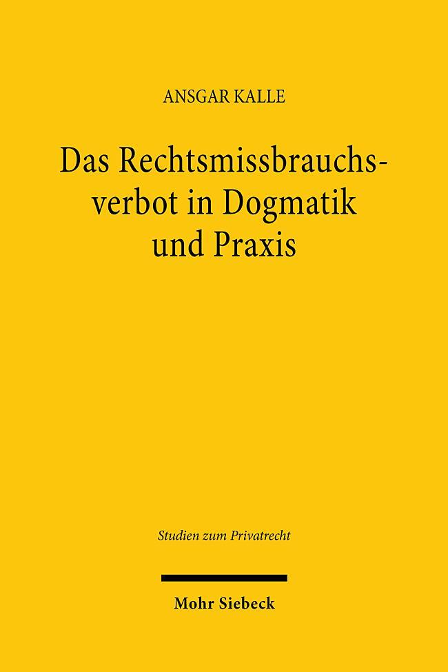 Cover: 9783161631887 | Das Rechtsmissbrauchsverbot in Dogmatik und Praxis | Ansgar Kalle | XL