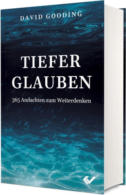 Cover: 9783863533236 | Tiefer glauben | 365 Andachten zum Weiterdenken | David Gooding | Buch