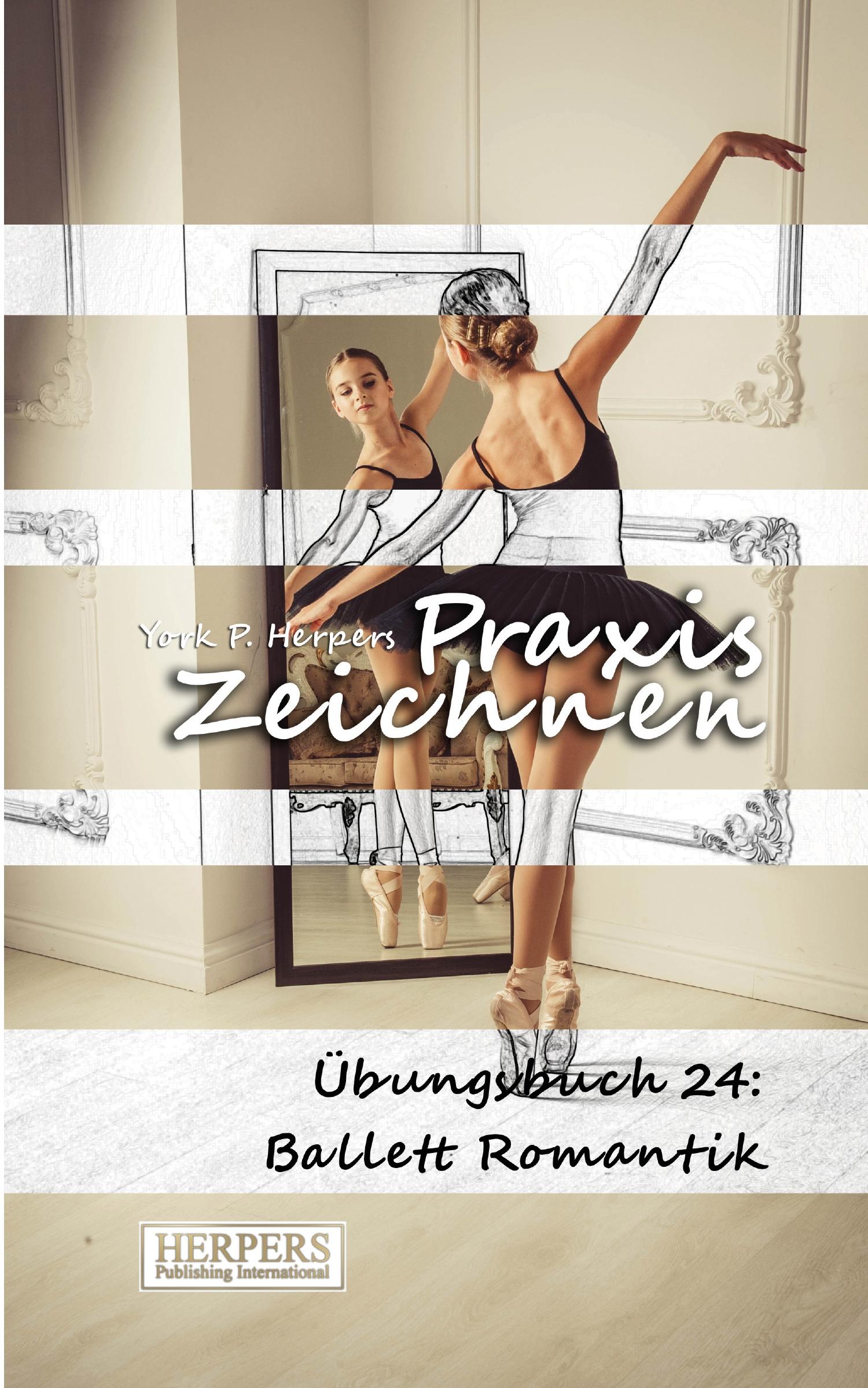 Cover: 9783946268611 | Praxis Zeichnen - Übungsbuch 24: Ballett Romantik | York P. Herpers