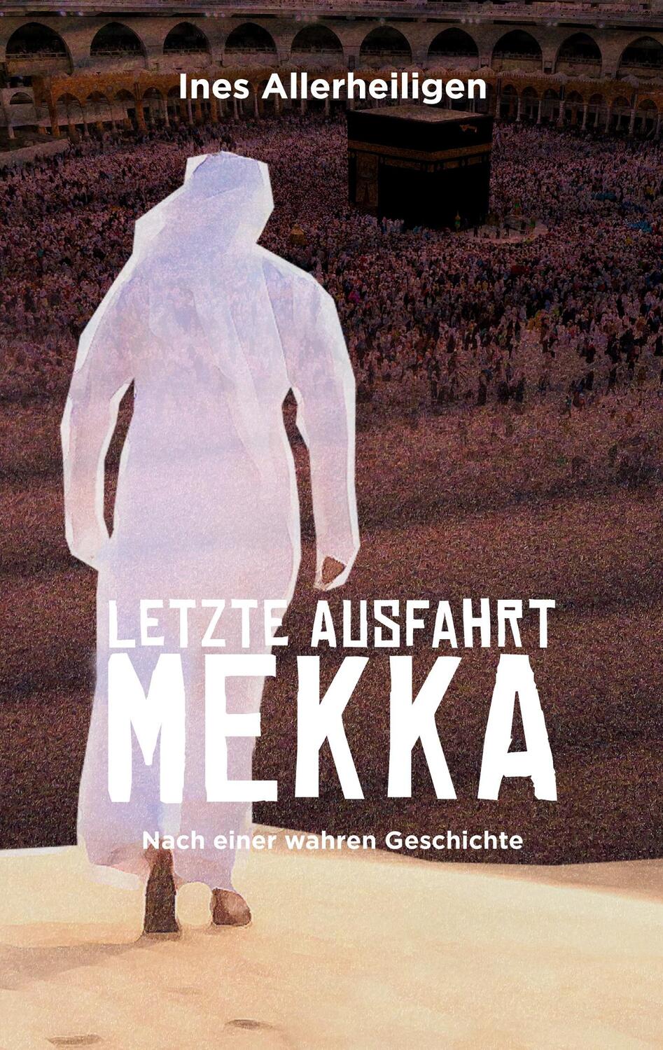 Cover: 9783758313936 | Letzte Ausfahrt Mekka | Nach einer wahren Geschichte | Allerheiligen