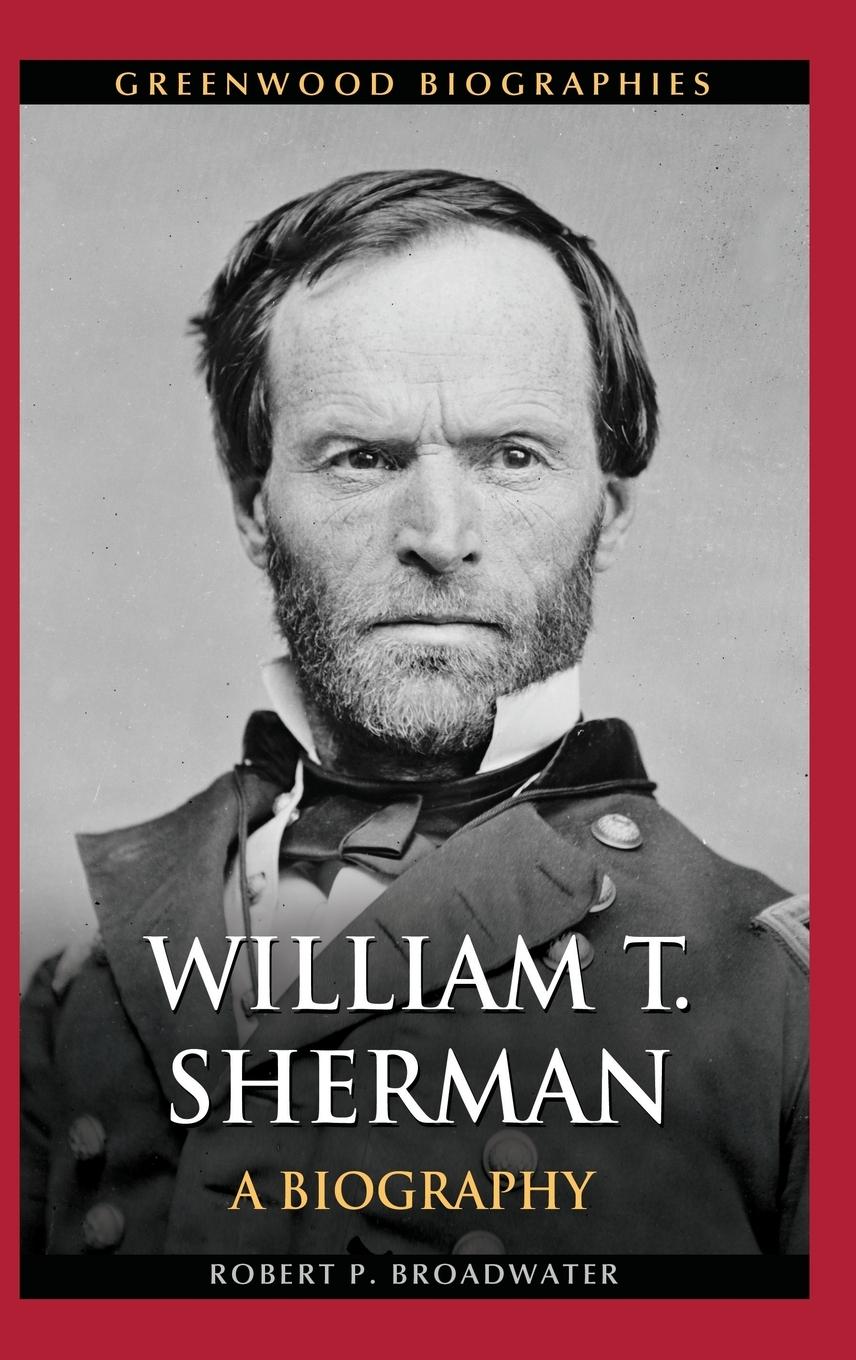 Cover: 9781440800603 | William T. Sherman | A Biography | Robert Broadwater | Buch | Englisch