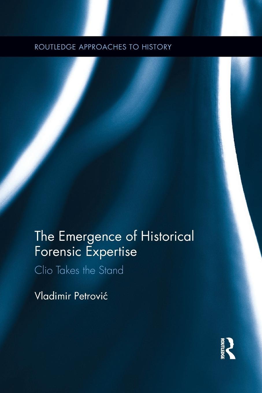 Cover: 9780367264055 | The Emergence of Historical Forensic Expertise | Clio Takes the Stand