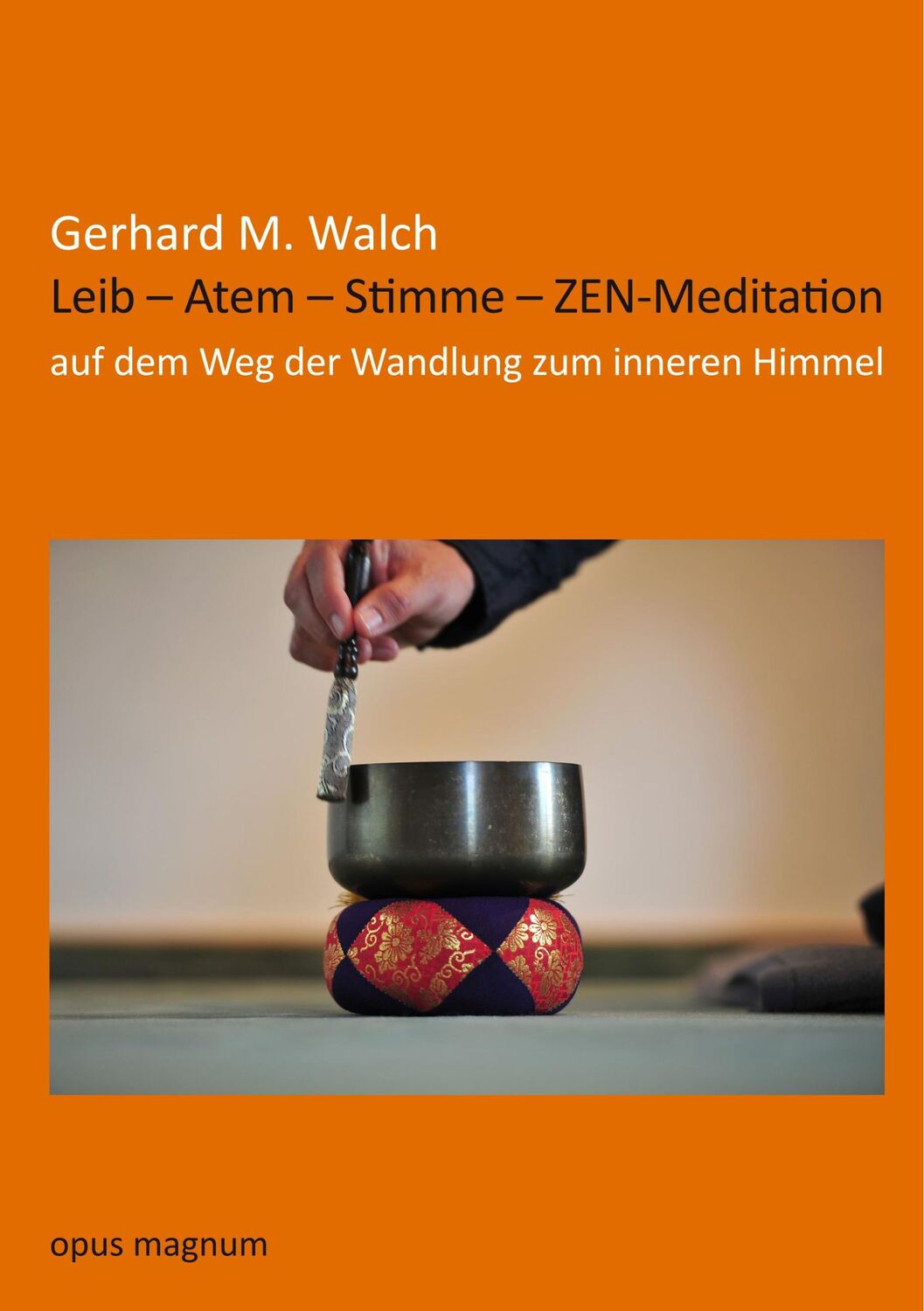 Cover: 9783956120145 | Leib - Atem - Stimme - ZEN-Meditation | Gerhard M. Walch | Taschenbuch