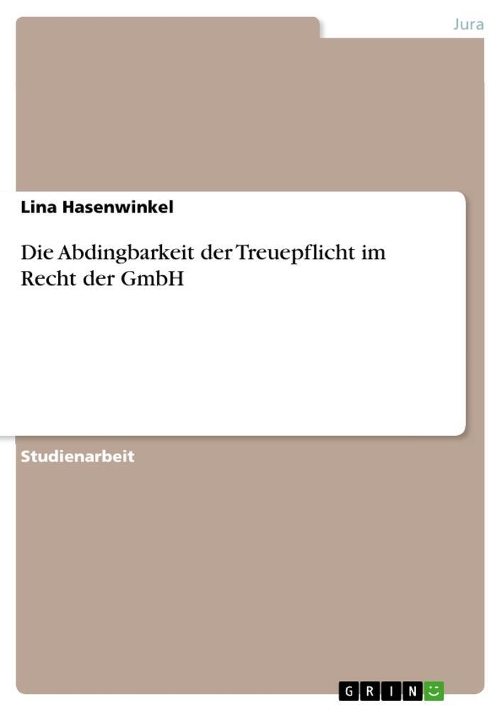 Cover: 9783346471215 | Die Abdingbarkeit der Treuepflicht im Recht der GmbH | Hasenwinkel