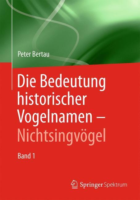 Cover: 9783642417320 | Die Bedeutung historischer Vogelnamen - Nichtsingvögel | Band 1 | Buch