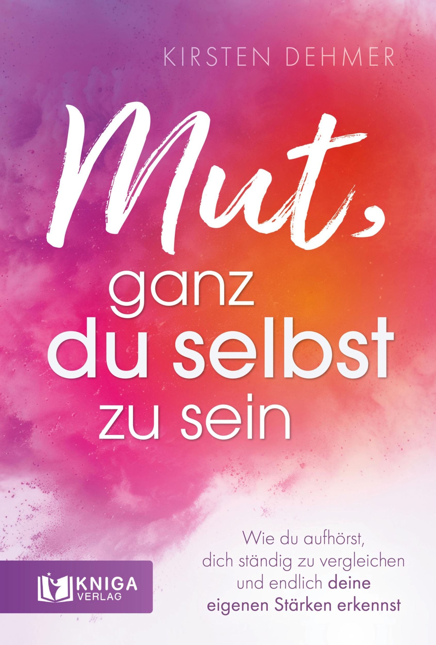 Cover: 9783910385504 | Mut, ganz du selbst zu sein | Kirsten Dehmer | Taschenbuch | 176 S.