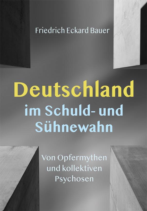 Cover: 9783949780264 | Deutschland im Schuld- und Sühnewahn | Friedrich Eckhard Bauer | Buch