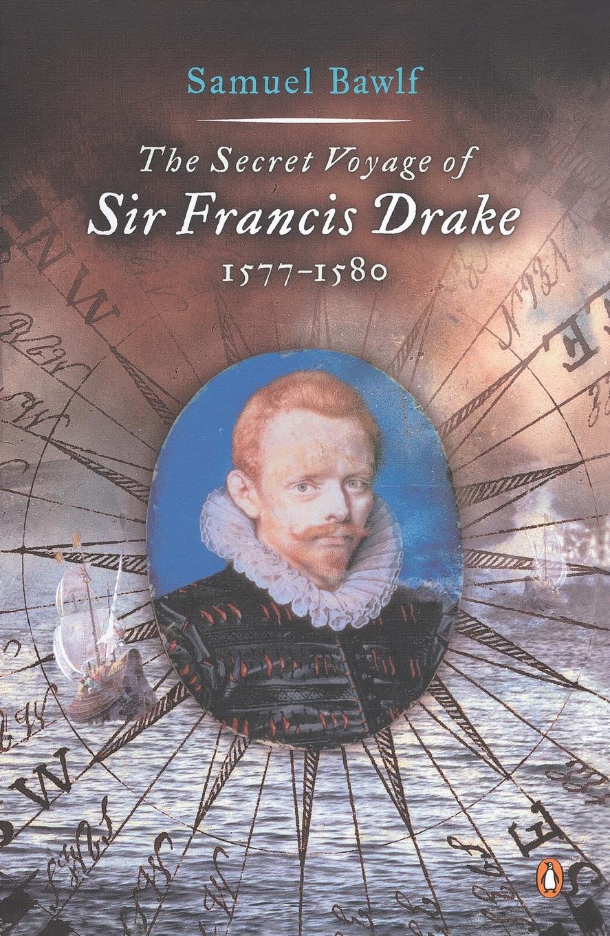 Cover: 9780142004593 | The Secret Voyage of Sir Francis Drake | 1577-1580 | Samuel Bawlf