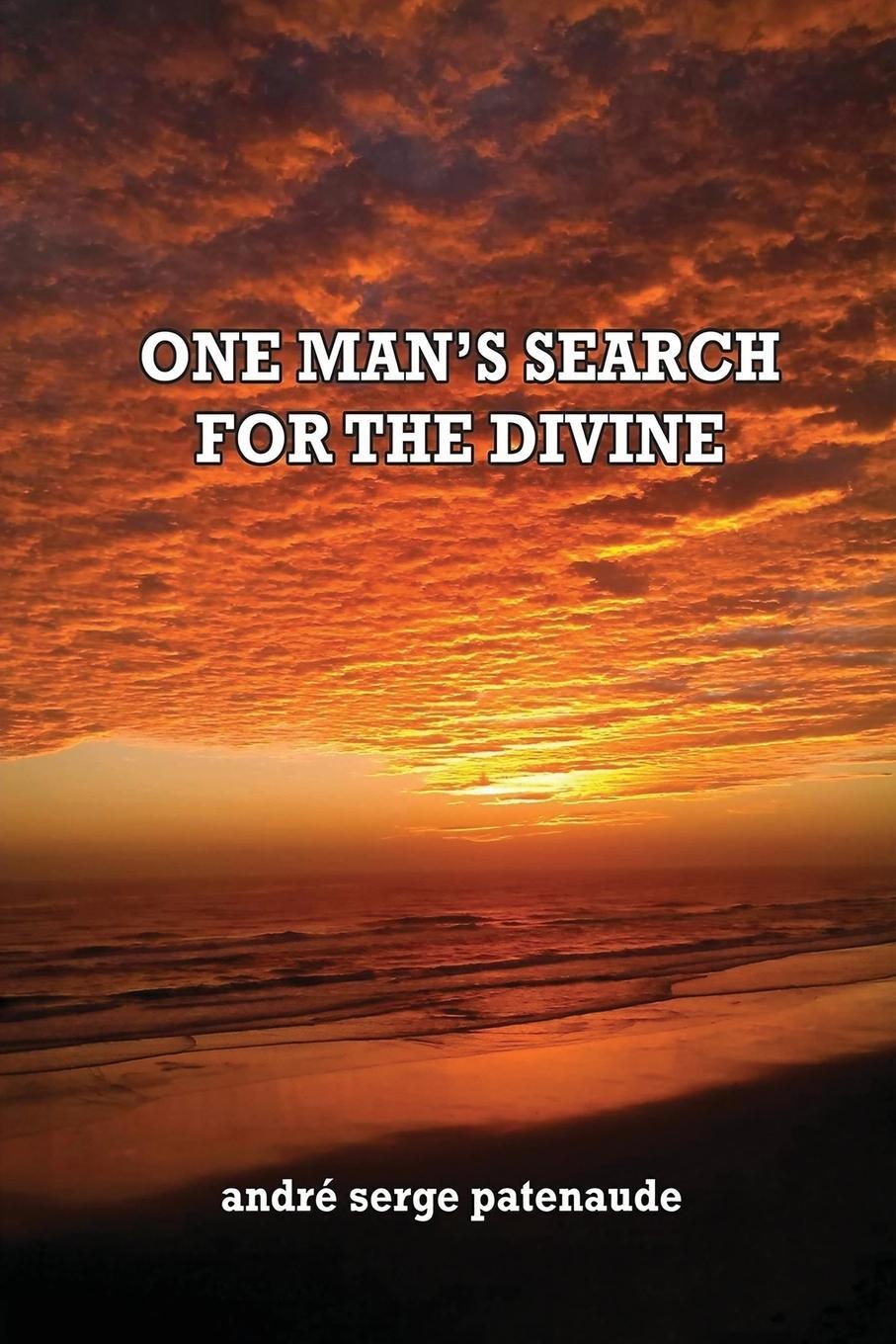 Cover: 9781960684325 | One Man's Search for the Divine | André Serge Patenaude | Taschenbuch