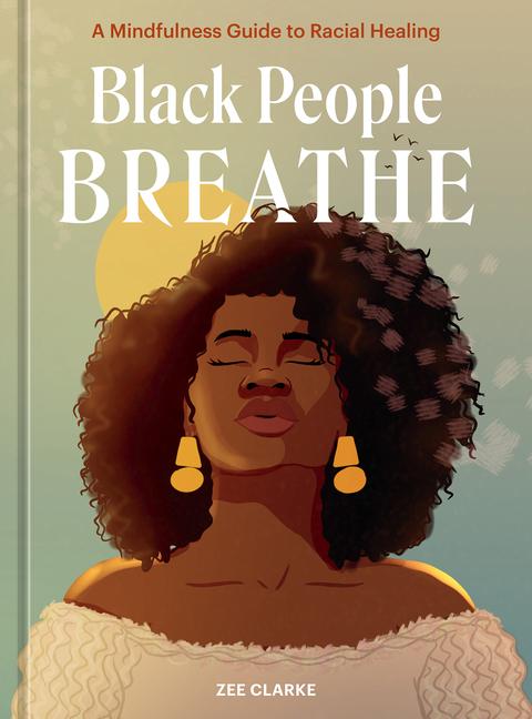 Cover: 9781984860996 | Black People Breathe | A Mindfulness Guide to Racial Healing | Clarke