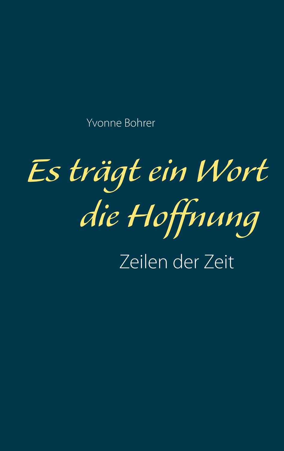 Cover: 9783749469017 | Es trägt ein Wort die Hoffnung | Zeilen der Zeit | Yvonne Bohrer