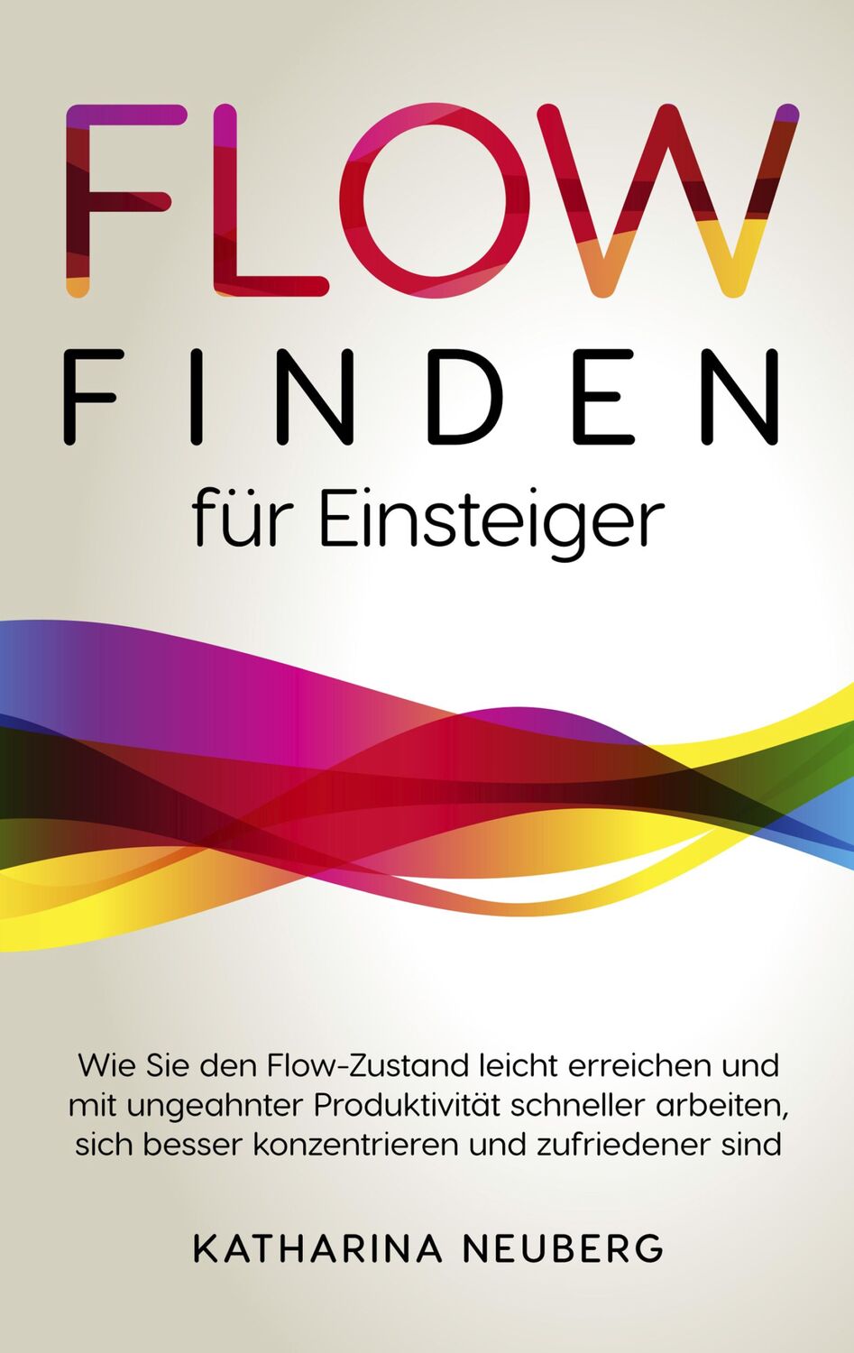 Cover: 9783754336502 | Flow finden für Einsteiger | Katharina Neuberg | Taschenbuch | 66 S.