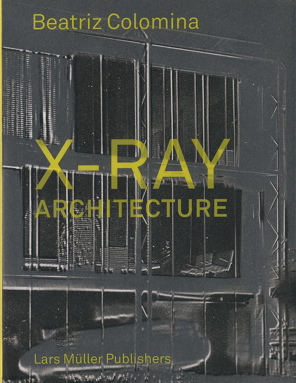 Cover: 9783037784433 | X-Ray Architecture | Beatriz Colomina | Buch | 200 S. | Englisch