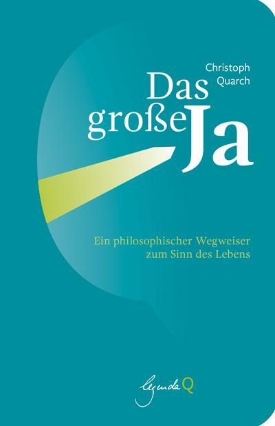 Cover: 9783948206000 | Das große Ja | Ein philosophischer Wegweiser zum Sinn des Lebens