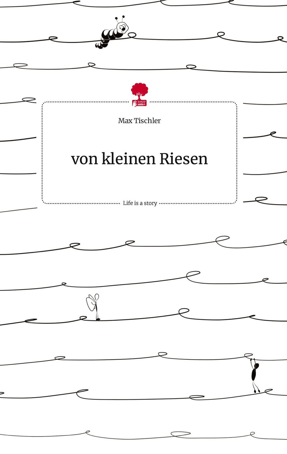 Cover: 9783710814686 | von kleinen Riesen. Life is a Story - story.one | Max Tischler | Buch