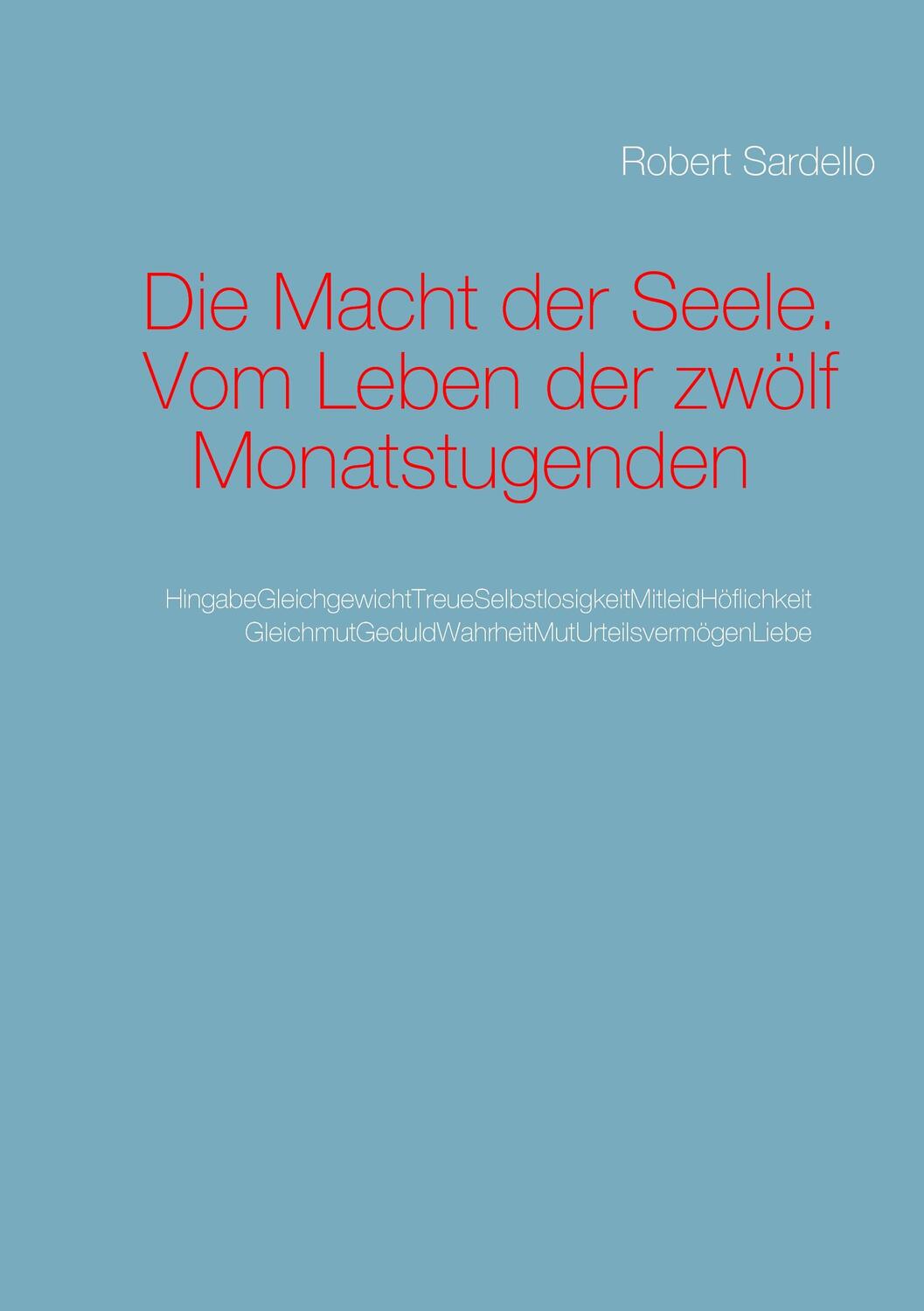 Cover: 9783741253850 | Die Macht der Seele | Wege zum Leben der Monatstugenden | Sardello