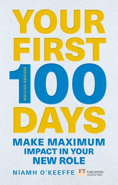 Cover: 9781292274256 | Your First 100 Days | Make maximum impact in your new role | O'Keeffe