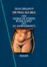 Cover: 9783496011040 | Die Frau als Bild | Silvia Eiblmayr | Taschenbuch | 300 S. | Deutsch