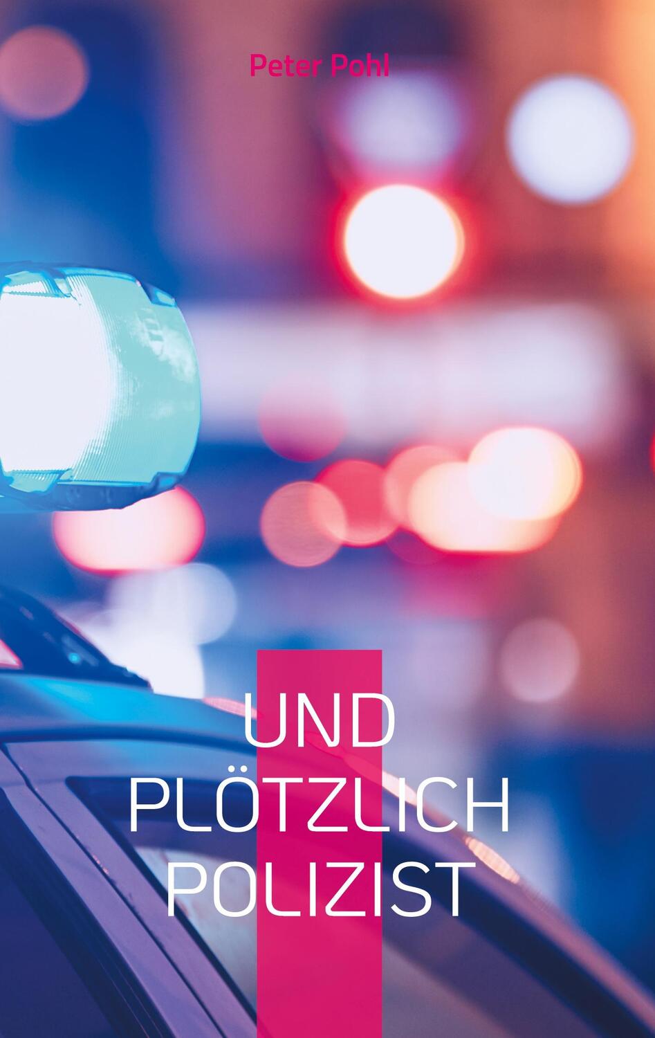 Cover: 9783759761255 | Und plötzlich Polizist | Peter Pohl | Buch | 124 S. | Deutsch | 2024