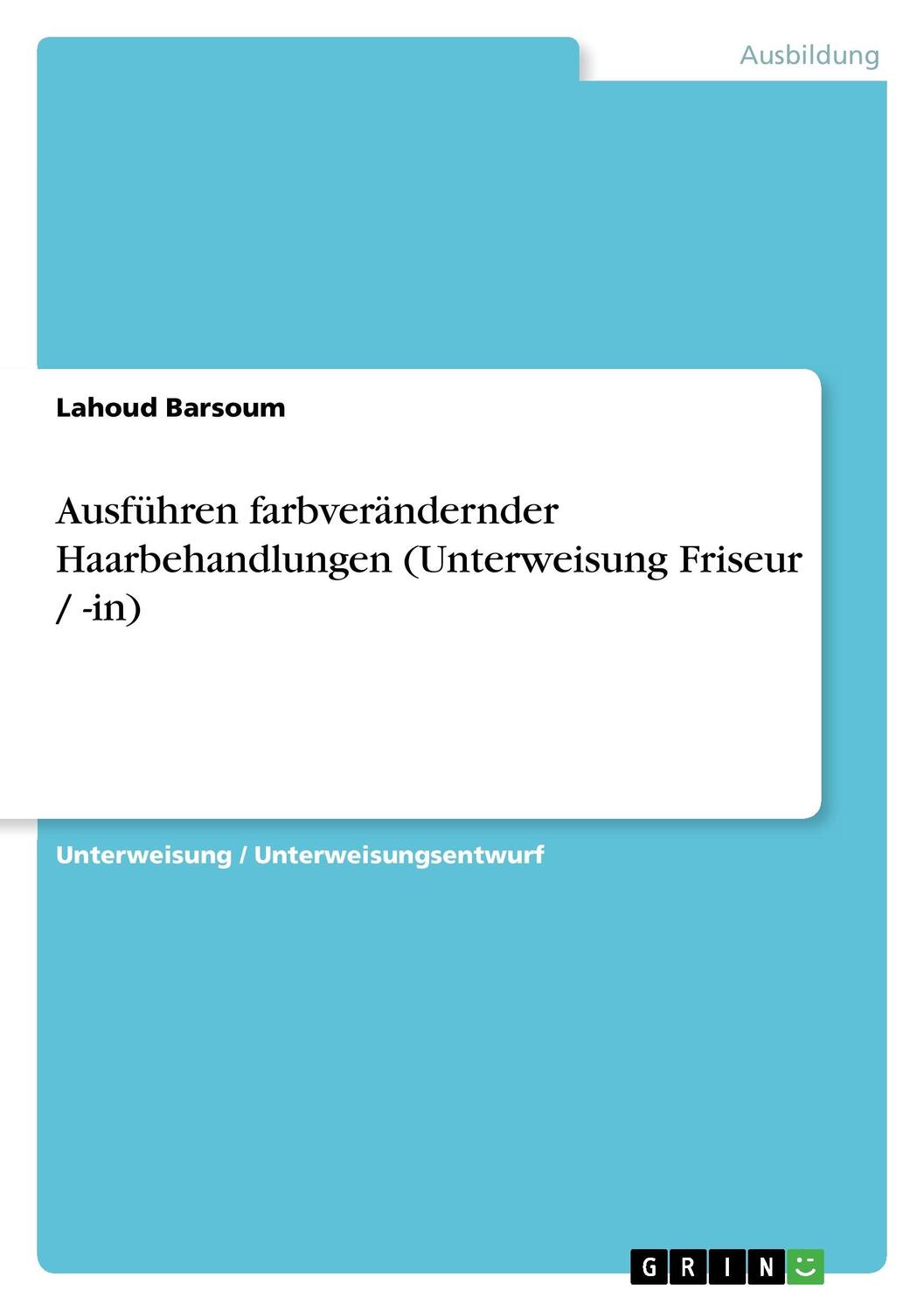 Cover: 9783640868711 | Ausführen farbverändernder Haarbehandlungen (Unterweisung Friseur /...