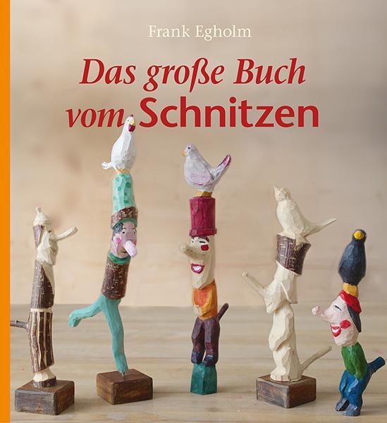 Cover: 9783772526459 | Das große Buch vom Schnitzen | Frank Egholm | Buch | 200 S. | Deutsch