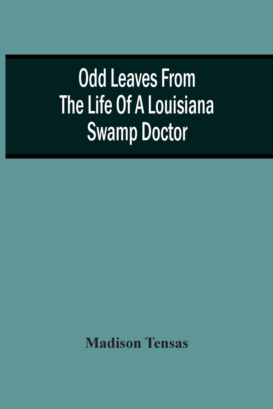 Cover: 9789354506208 | Odd Leaves From The Life Of A Louisiana Swamp Doctor | Madison Tensas