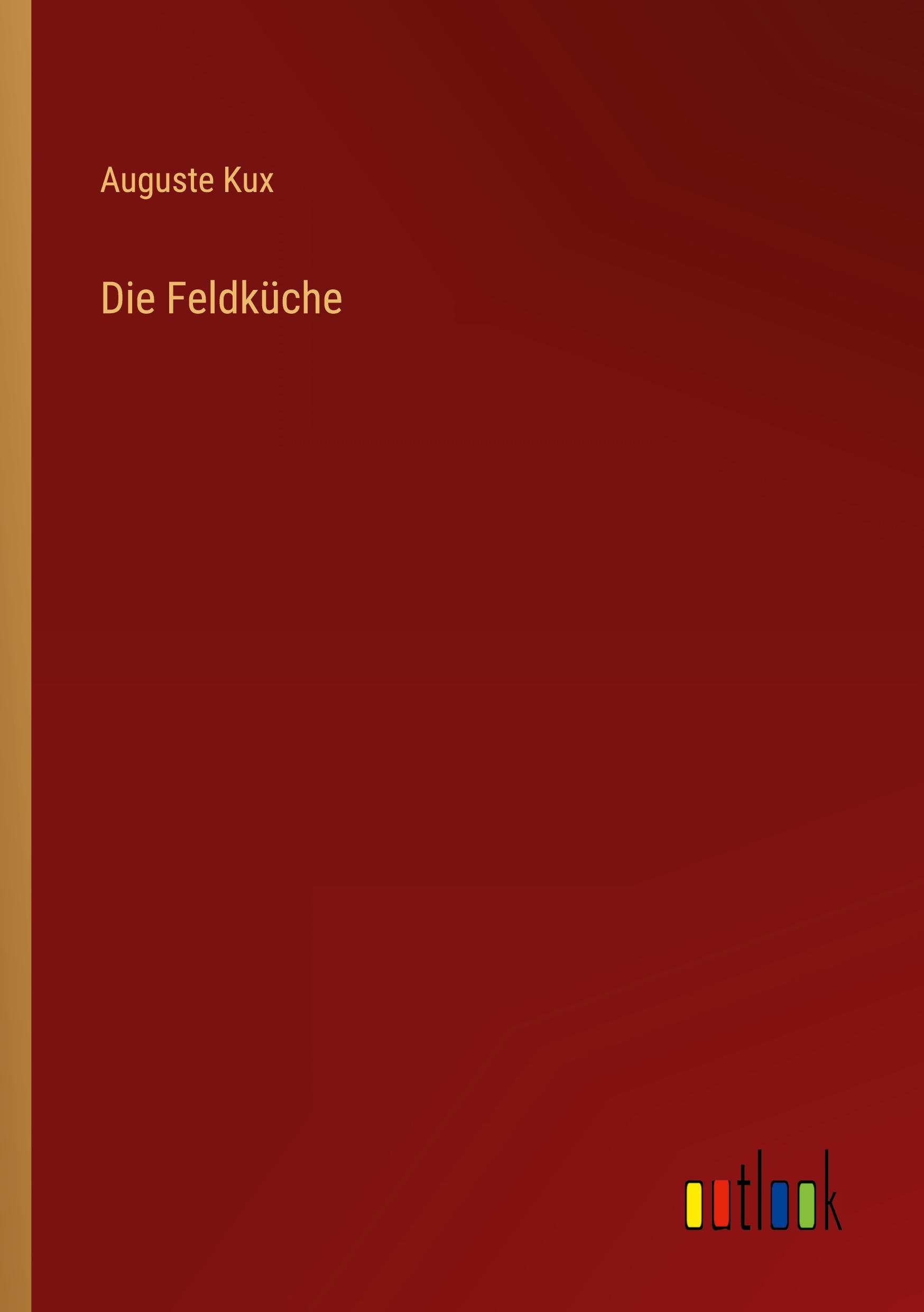 Cover: 9783368412586 | Die Feldküche | Auguste Kux | Taschenbuch | Paperback | 64 S. | 2022