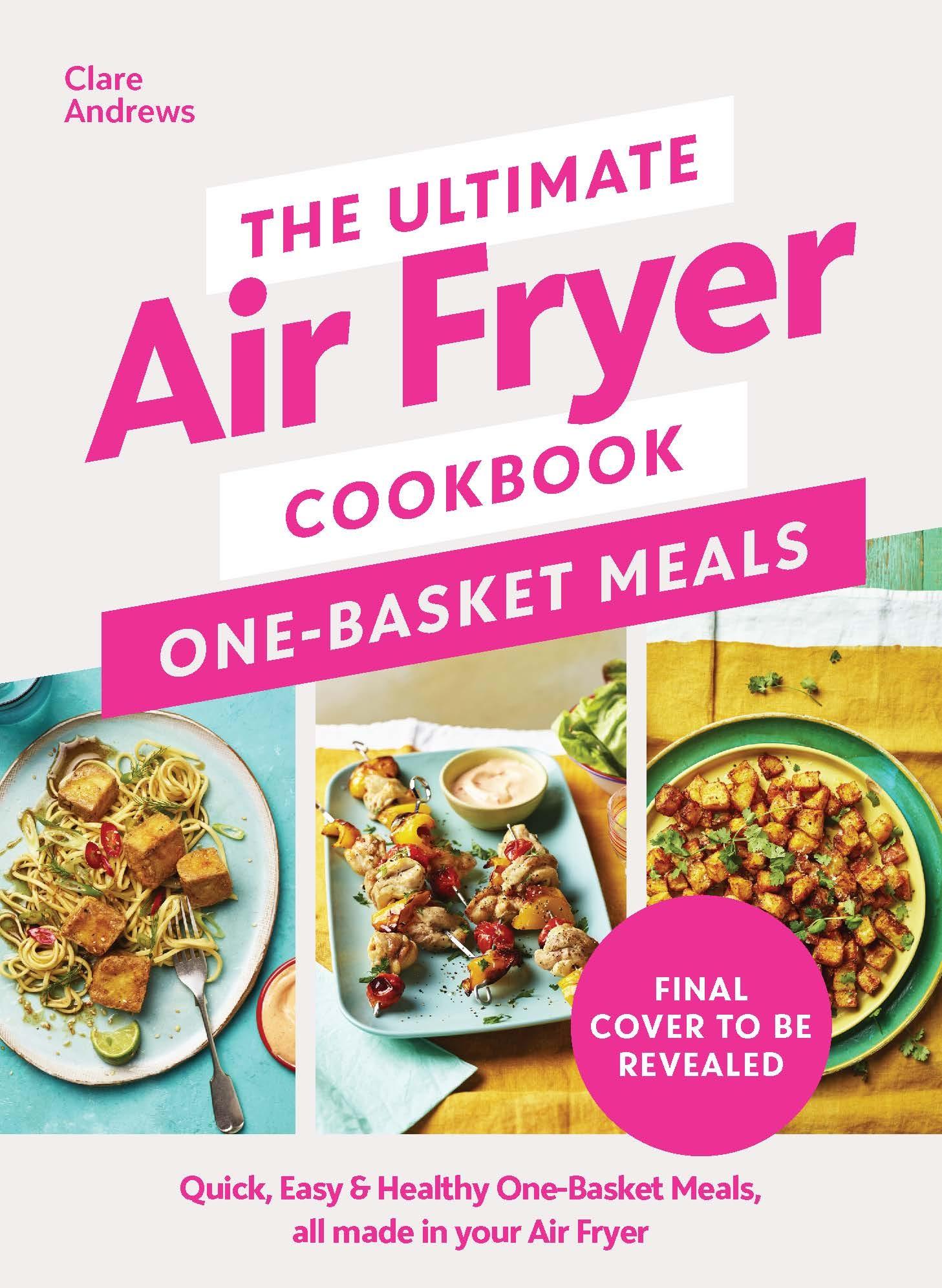 Cover: 9780241681640 | The Ultimate Air Fryer Cookbook: One Basket Meals | Clare Andrews