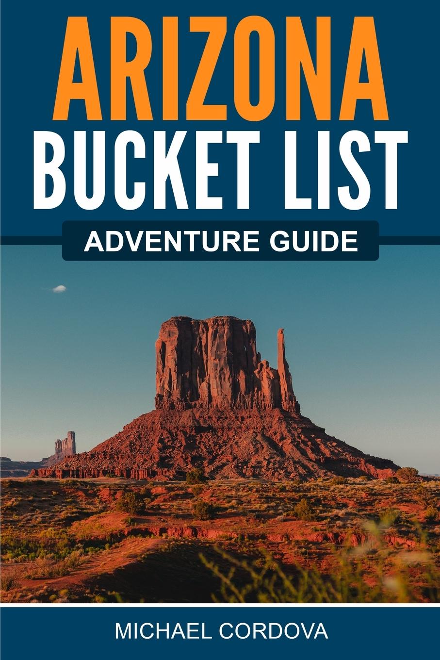 Cover: 9781957590011 | Arizona Bucket List Adventure Guide | Michael Cordova | Taschenbuch