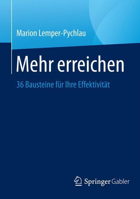 Cover: 9783658057787 | Mehr erreichen | 36 Bausteine für Ihre Effektivität | Lemper-Pychlau