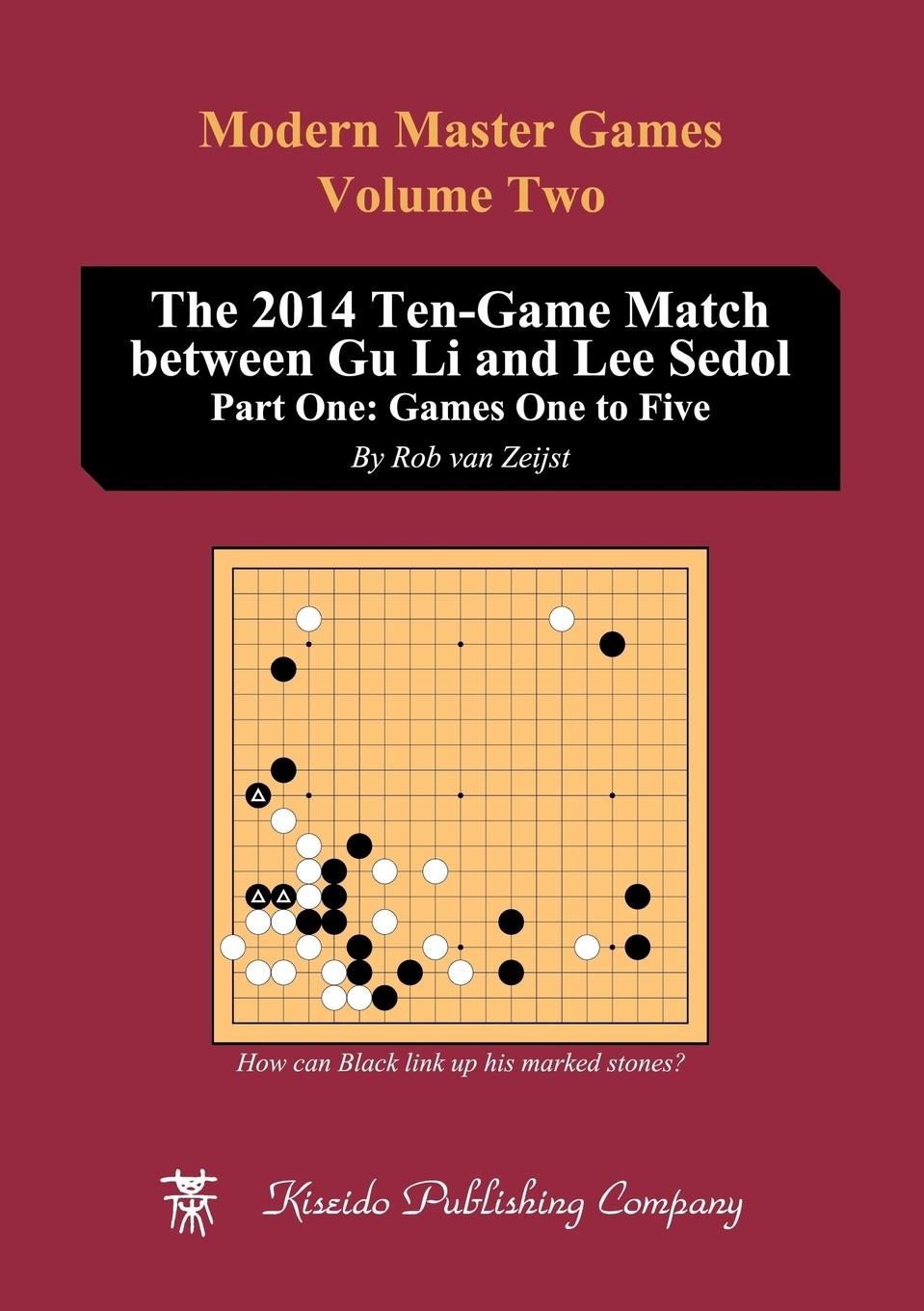 Cover: 9784906574926 | The 2014 Ten-Game Match between Gu Li and Lee Sedol | Rob van Zeijst