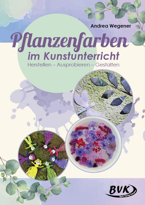 Cover: 9783867407816 | Pflanzenfarben im Kunstunterricht | Andrea Wegener | Broschüre | 52 S.