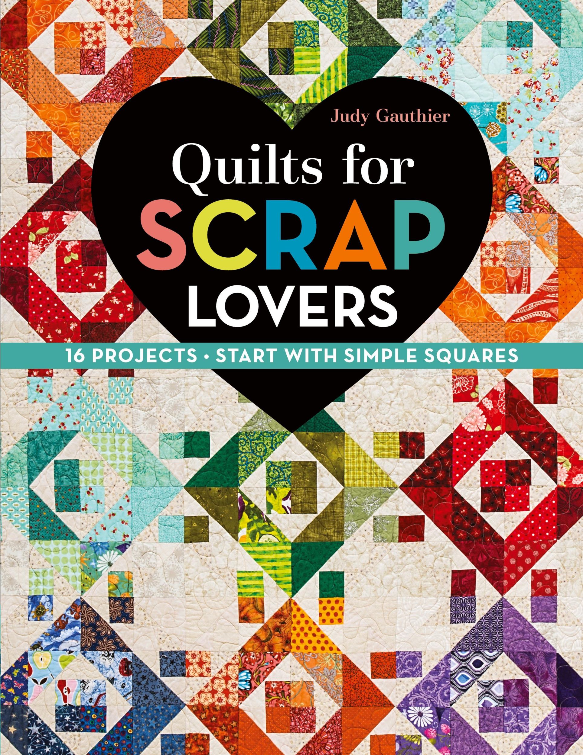 Cover: 9781617451621 | Quilts for Scrap Lovers - Print-On-Demand Edition | Judy Gauthier