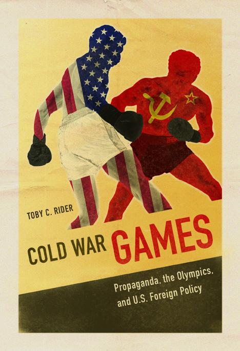 Cover: 9780252081699 | Cold War Games | Propaganda, the Olympics, and U.S. Foreign Policy