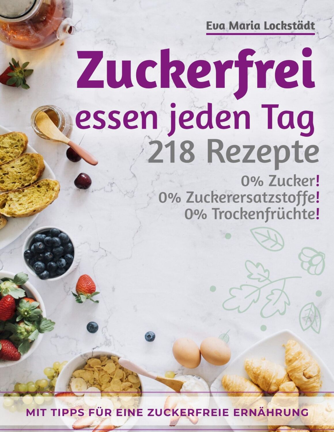 Cover: 9783752690996 | Zuckerfrei essen jeden Tag | 218 Rezepte ohne Zucker | Lockstädt