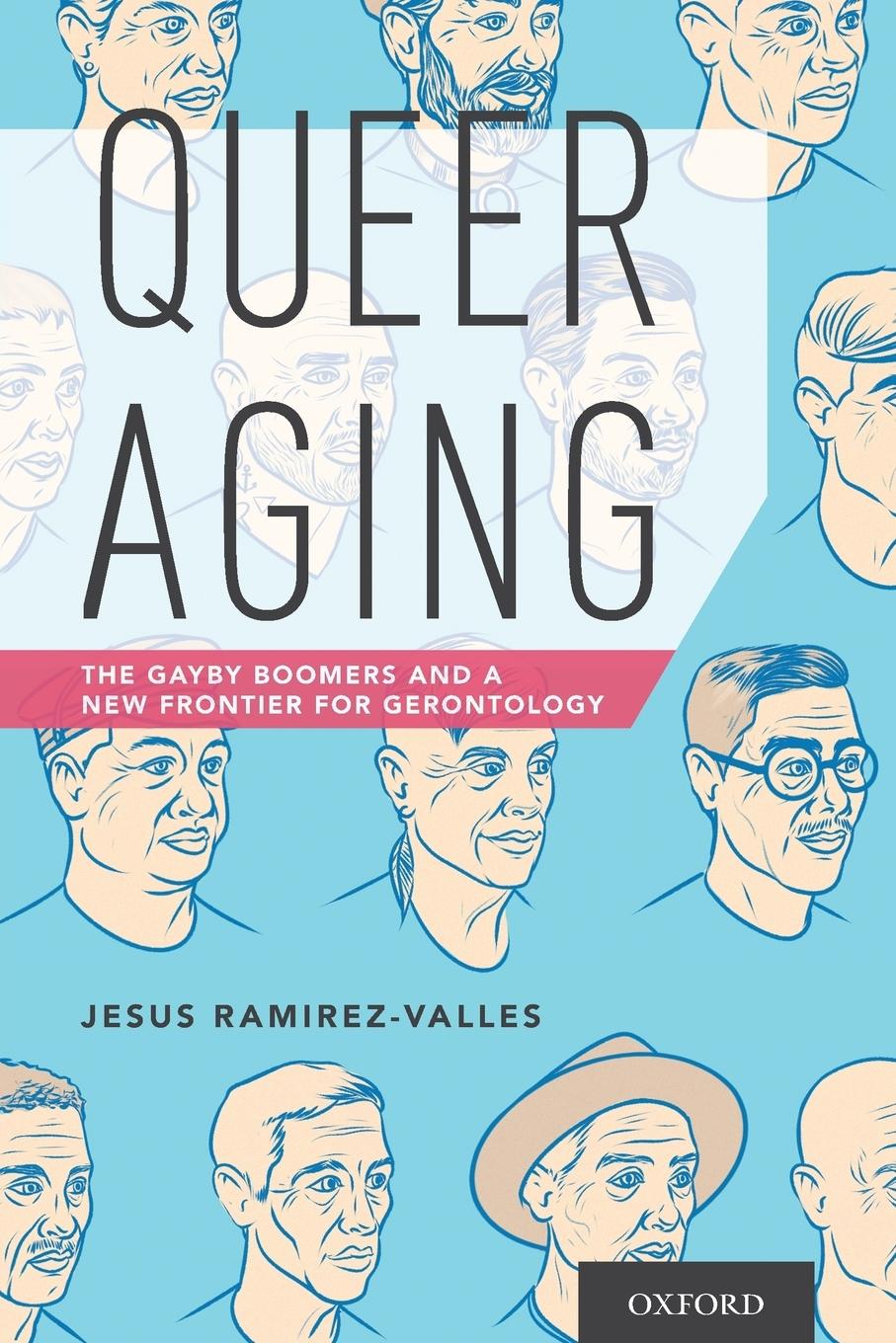 Cover: 9780190276348 | Queer Aging | The Gayby Boomers and a New Frontier for Gerontology