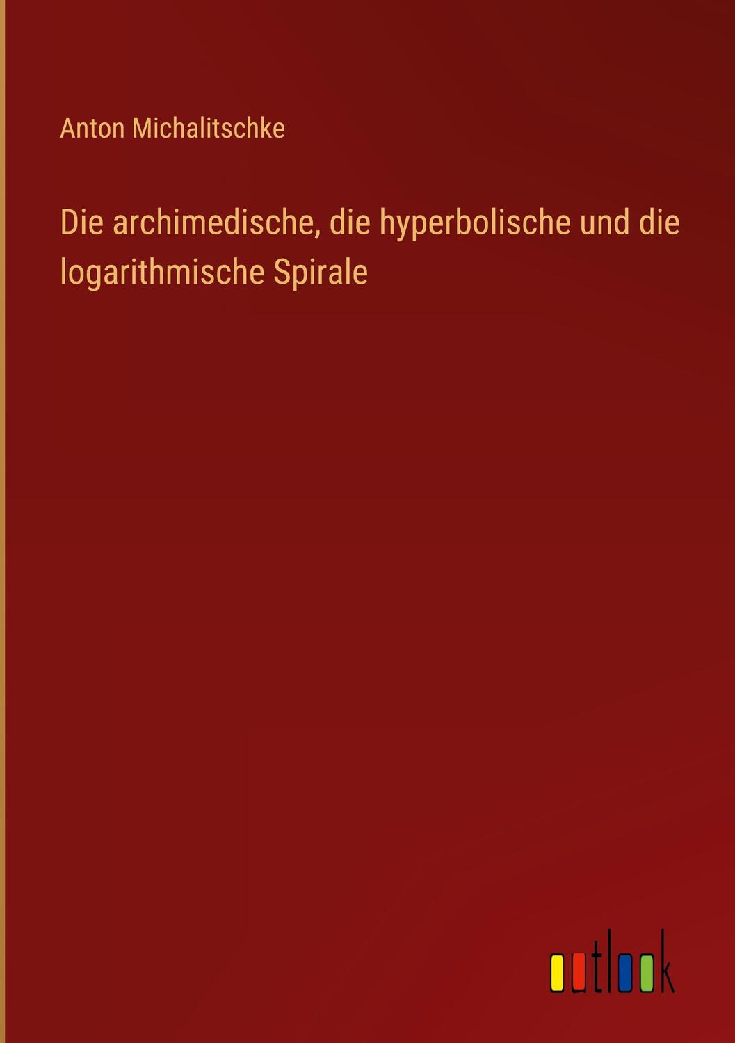 Cover: 9783368237073 | Die archimedische, die hyperbolische und die logarithmische Spirale