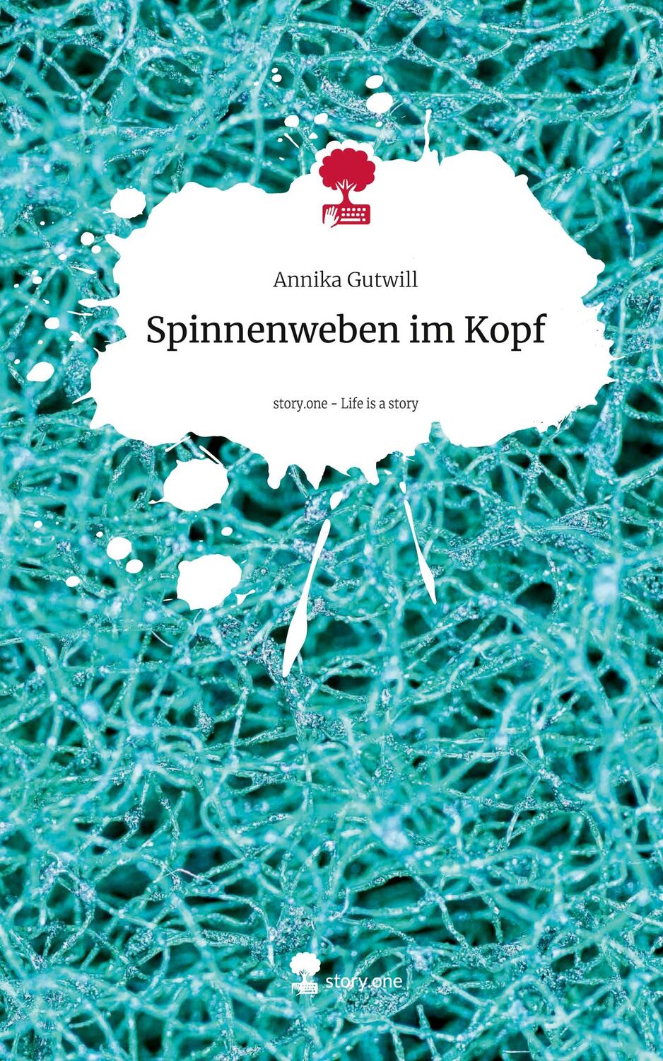 Cover: 9783711556332 | Spinnenweben im Kopf. Life is a Story - story.one | Annika Gutwill