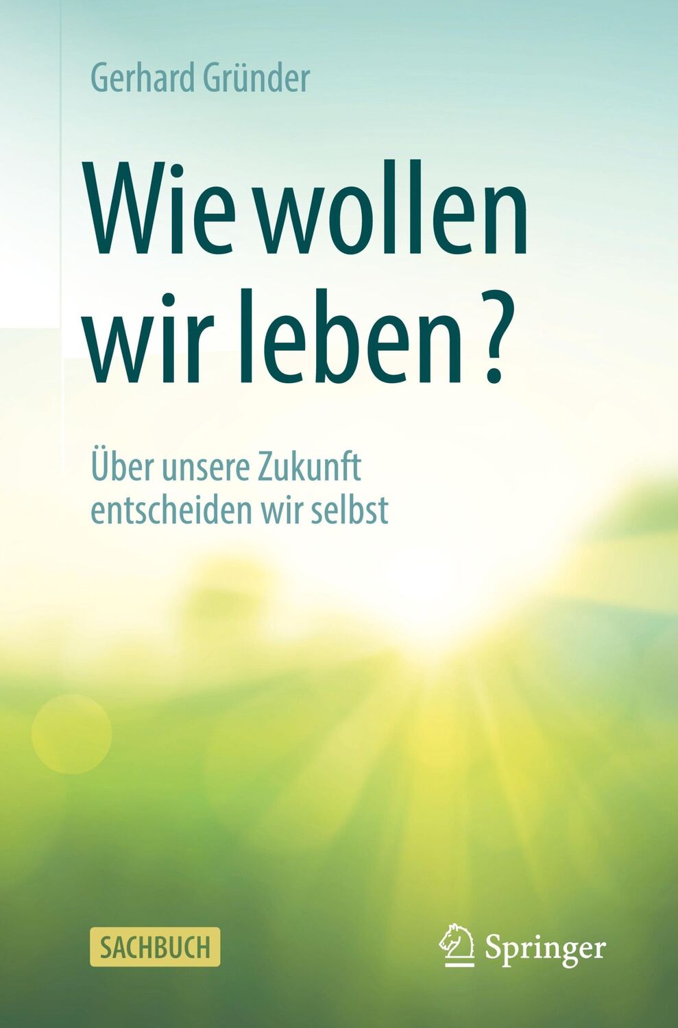 Cover: 9783662617120 | Wie wollen wir leben? | Über unsere Zukunft entscheiden wir selbst