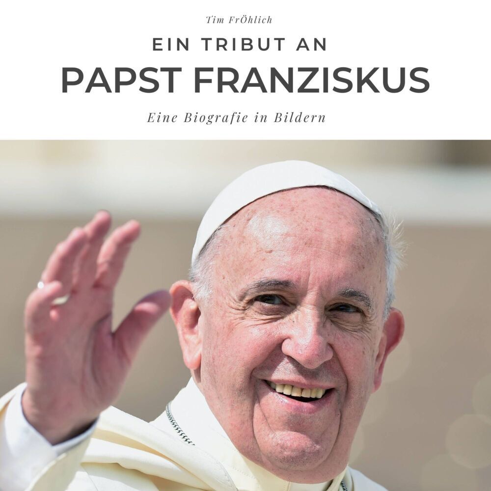 Cover: 9783750506206 | Ein Tribut an Papst Franziskus | Eine Biografie in Bildern | Fröhlich